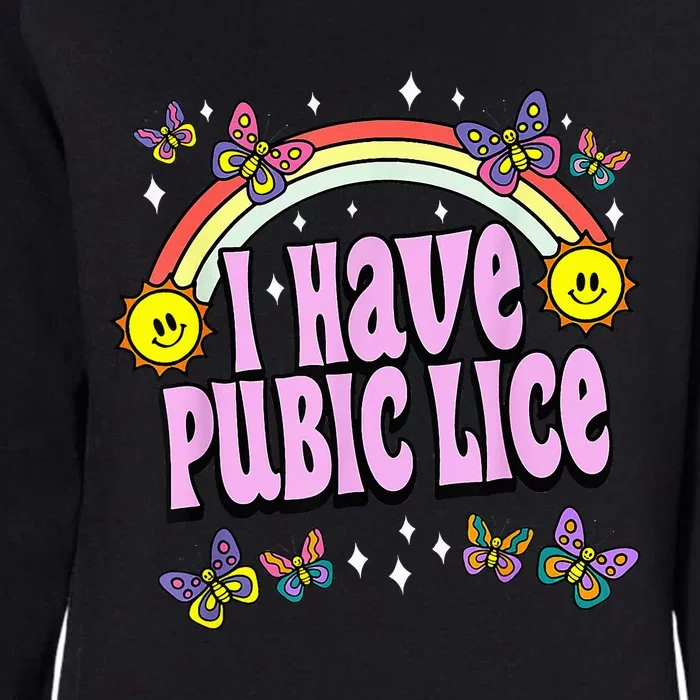 I Have Pubic Lice Funny Retro Offensive Inappropriate Meme Womens California Wash Sweatshirt