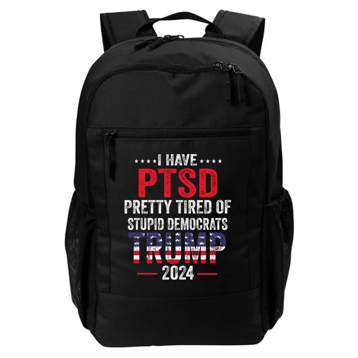 I Have PTSD Pretty Tired Of Stupid Democrats Trump 2024 Daily Commute Backpack