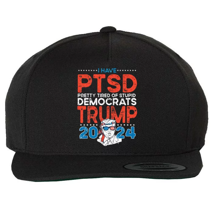 I Have PTSD Pretty Tired Of Stupid Democrats Trump 2024 Wool Snapback Cap