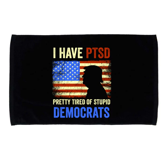 I Have PTSD Pretty Tired Of Stupid Democrats Tee 2024 Microfiber Hand Towel