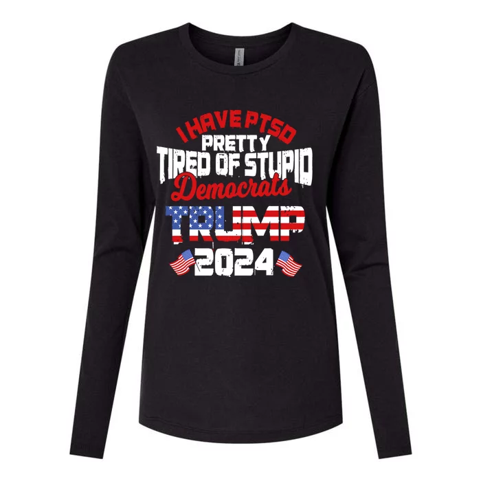 I Have Ptsd Pretty Tired Of Stupid Democrats Trump 2024 Cute Gift Womens Cotton Relaxed Long Sleeve T-Shirt