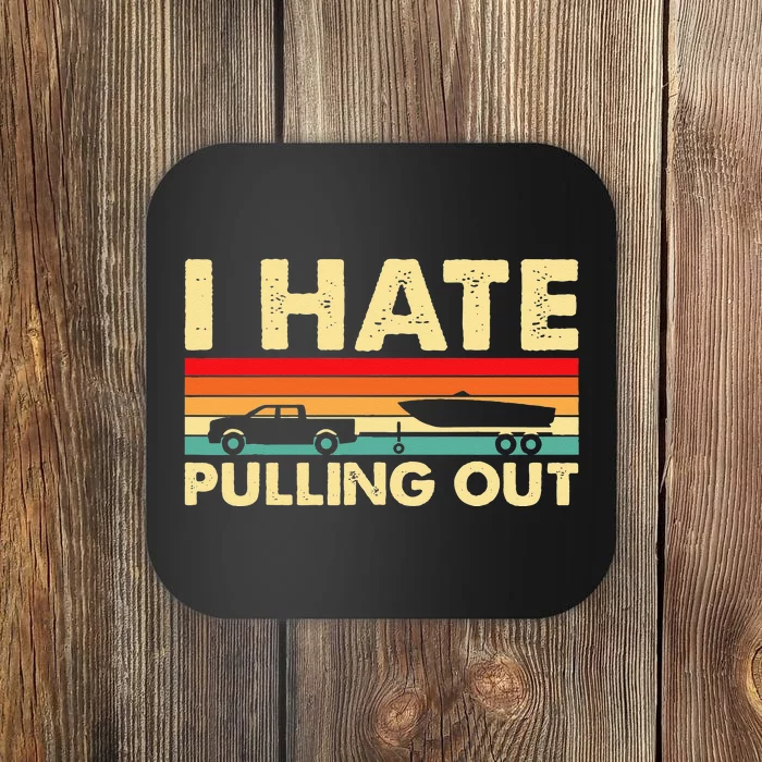 I Hate Pulling Out Retro Boating Boat Captain Coaster