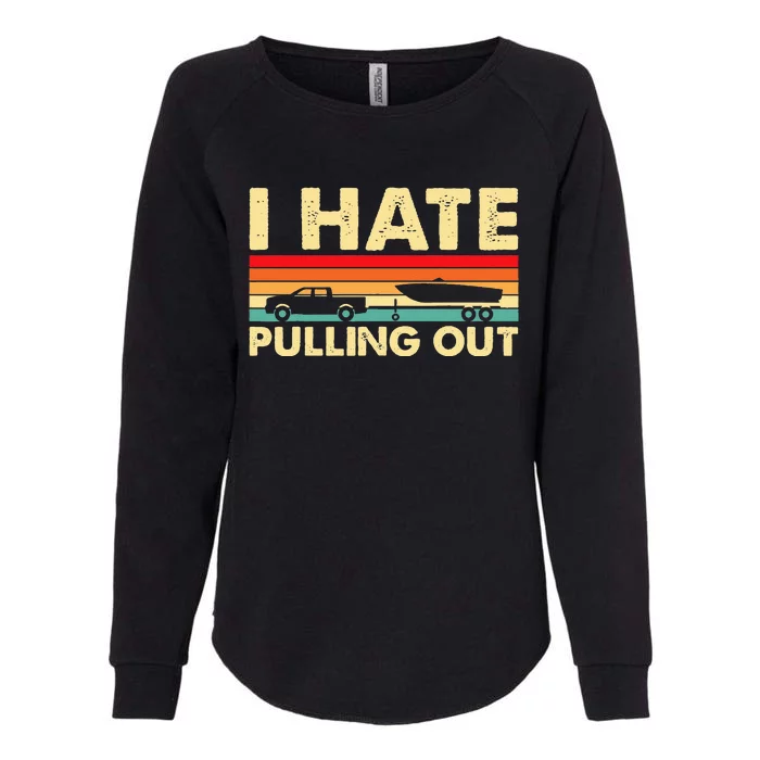 I Hate Pulling Out Retro Boating Boat Captain Womens California Wash Sweatshirt