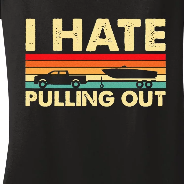 I Hate Pulling Out Retro Boating Boat Captain Women's V-Neck T-Shirt