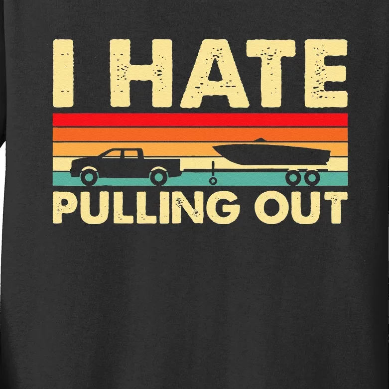 I Hate Pulling Out Retro Boating Boat Captain Kids Long Sleeve Shirt