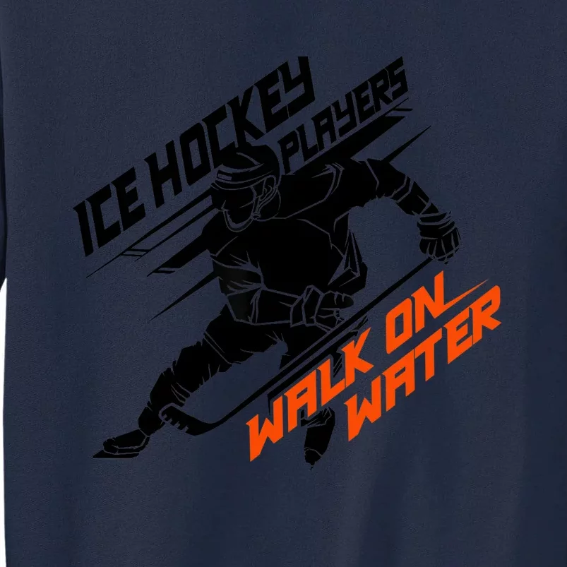 Ice Hockey Players Walk On Water Superpower Gift Tall Sweatshirt