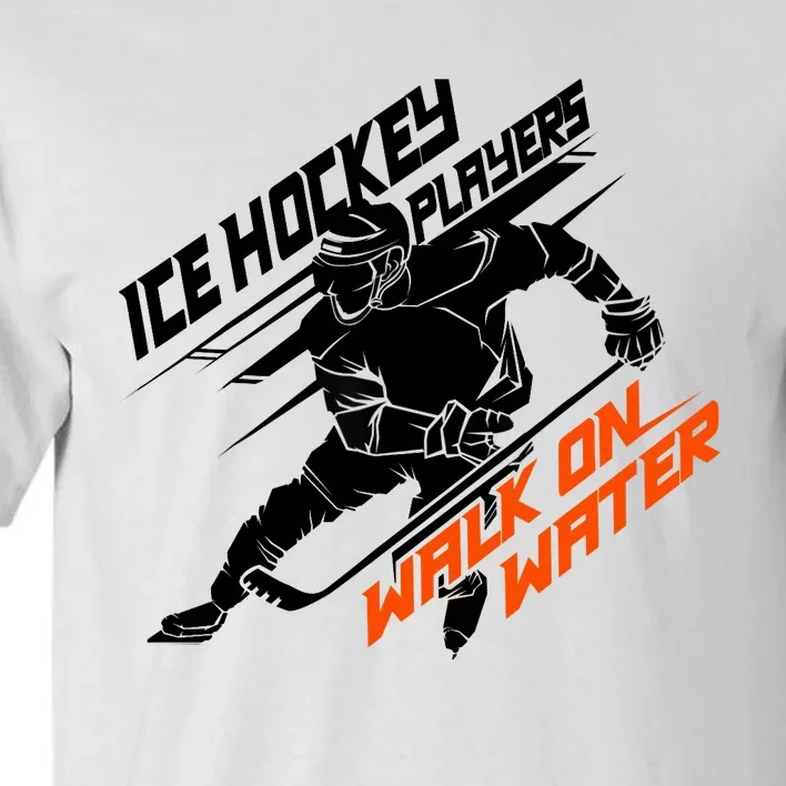 Ice Hockey Players Walk On Water Superpower Gift Tall T-Shirt