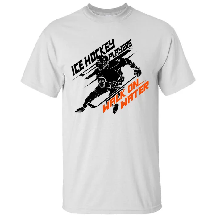 Ice Hockey Players Walk On Water Superpower Gift Tall T-Shirt