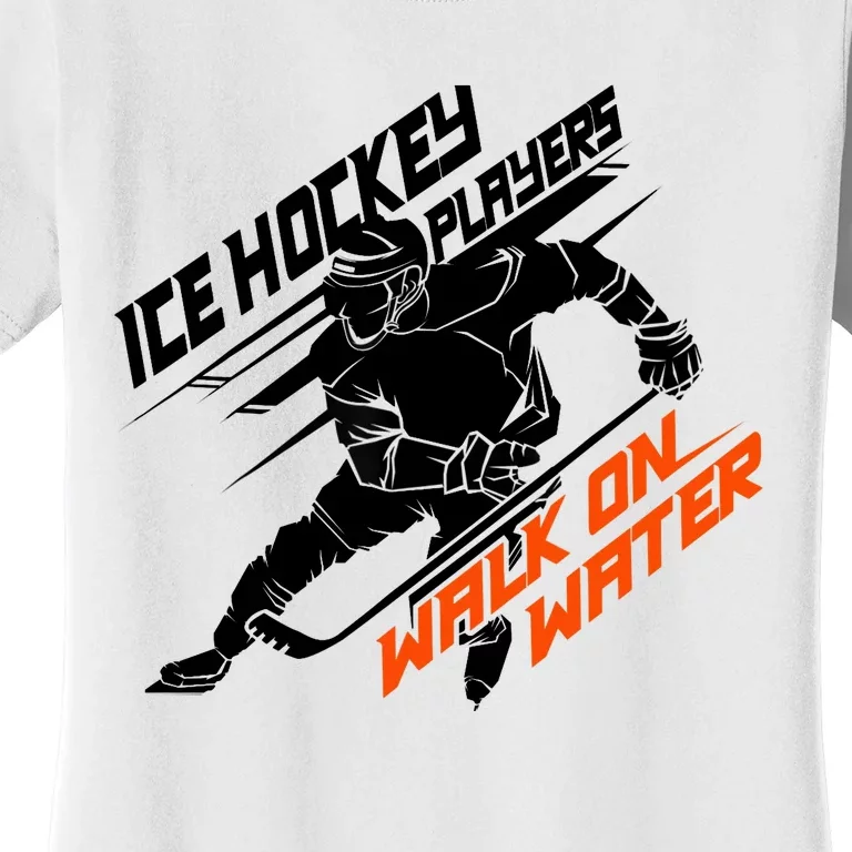 Ice Hockey Players Walk On Water Superpower Gift Women's T-Shirt