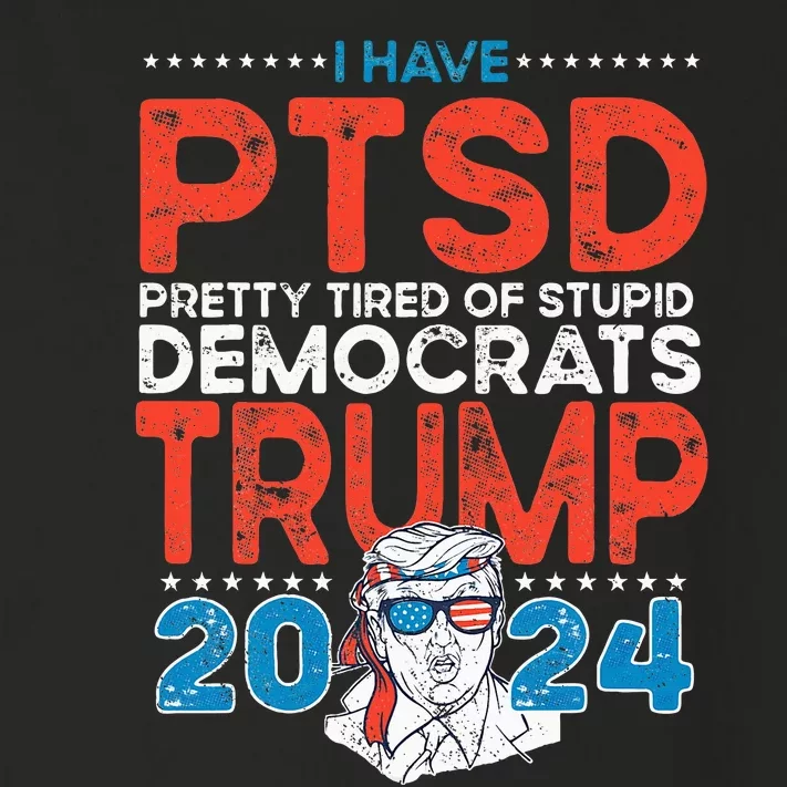 I Have Ptsd Pretty Tired Of Stupid Democrats Trump 2024 Toddler Long Sleeve Shirt