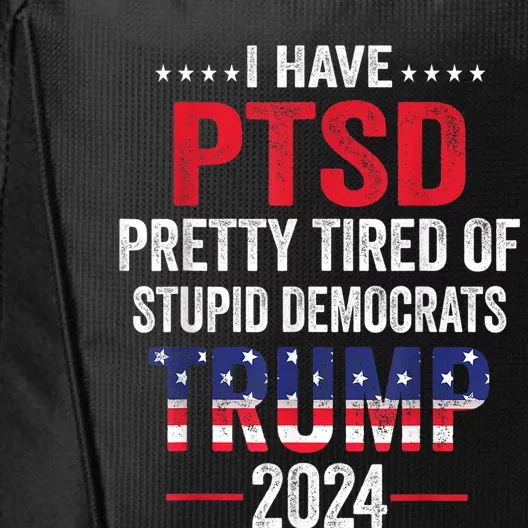 I Have PTSD Pretty Tired Of Stupid Democrats Trump 2024 City Backpack