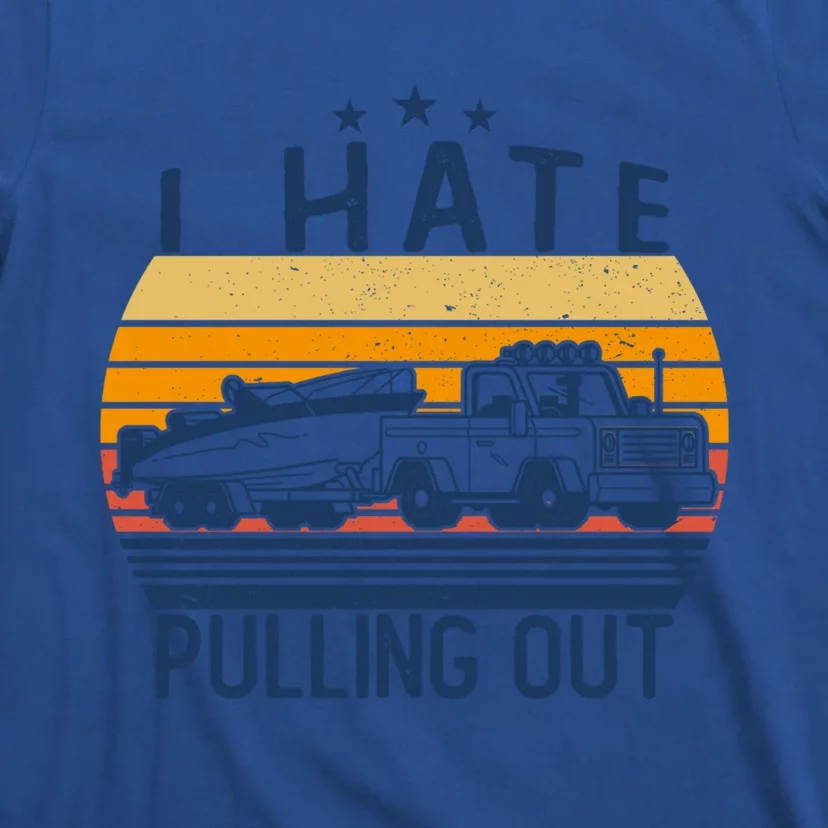 I Hate Pulling Out Retro Boating Boat Captain For Gift T-Shirt