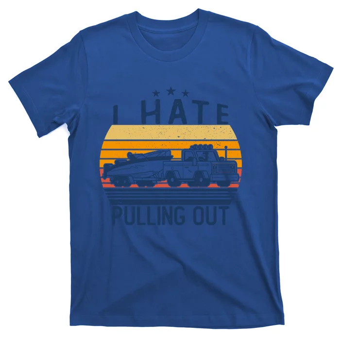 I Hate Pulling Out Retro Boating Boat Captain For Gift T-Shirt