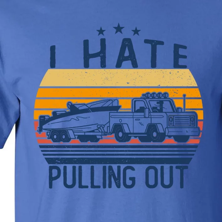 I Hate Pulling Out Retro Boating Boat Captain For Gift Tall T-Shirt