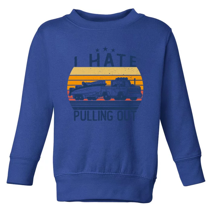 I Hate Pulling Out Retro Boating Boat Captain For Gift Toddler Sweatshirt