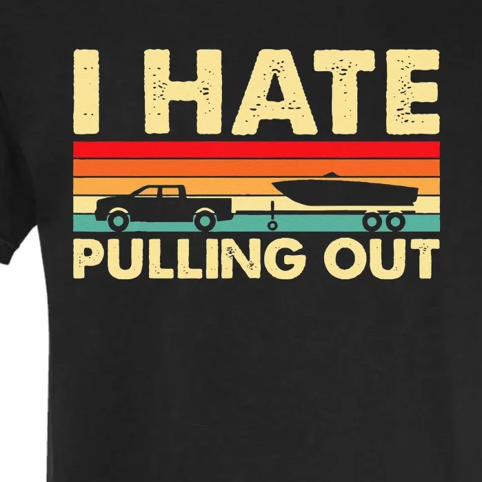 I Hate Pulling Out Retro Boating Boat Captain Garment-Dyed Heavyweight T-Shirt