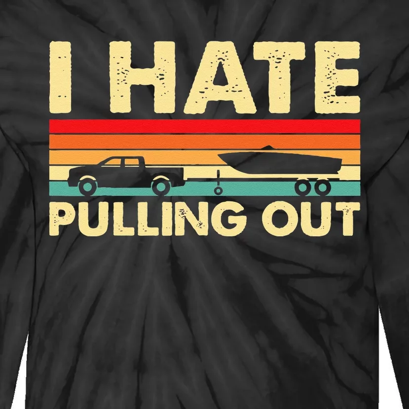 I Hate Pulling Out Retro Boating Boat Captain Tie-Dye Long Sleeve Shirt