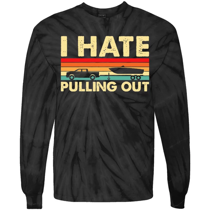 I Hate Pulling Out Retro Boating Boat Captain Tie-Dye Long Sleeve Shirt