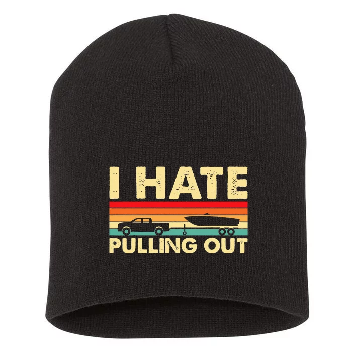 I Hate Pulling Out Retro Boating Boat Captain Short Acrylic Beanie