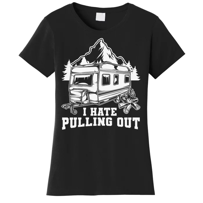 I Hate Pulling Out Funny Camping Vintage Retro Women's T-Shirt