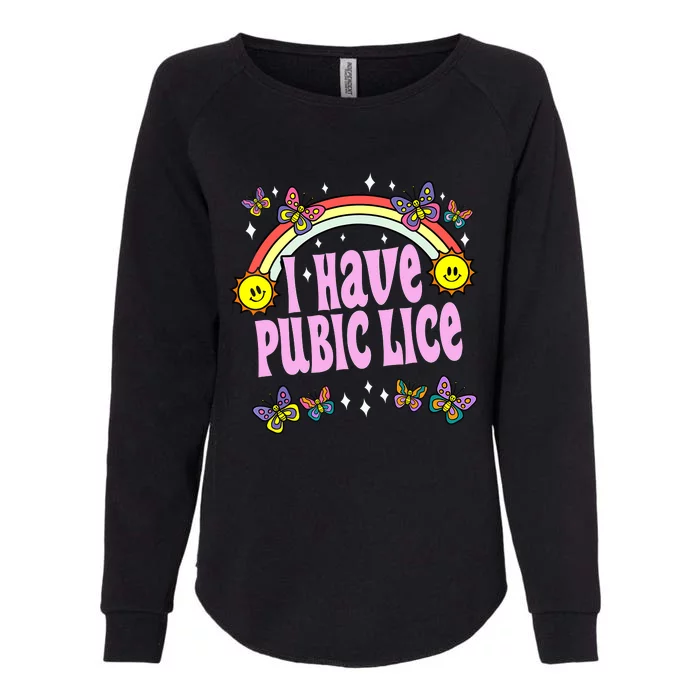 I Have Pubic Lice Funny Retro Offensive Inappropriate Meme Womens California Wash Sweatshirt