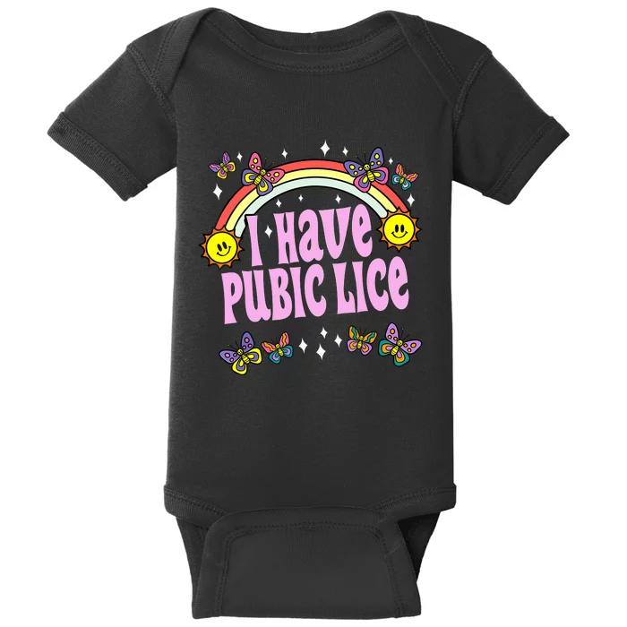 I Have Pubic Lice Funny Retro Offensive Inappropriate Meme Baby Bodysuit