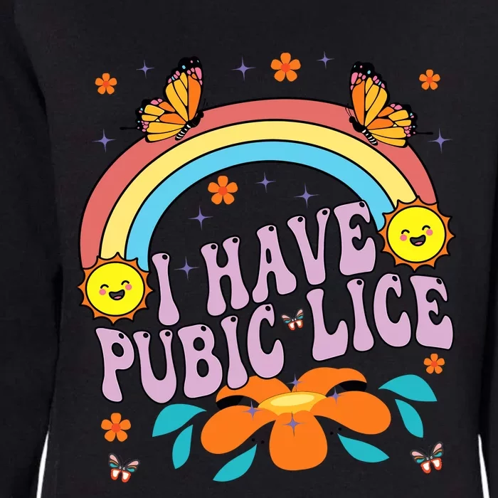 I Have Pubic Lice Funny Retro Offensive Inappropriate Meme Womens California Wash Sweatshirt