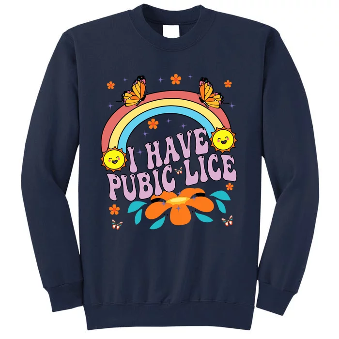 I Have Pubic Lice Funny Retro Offensive Inappropriate Meme Tall Sweatshirt