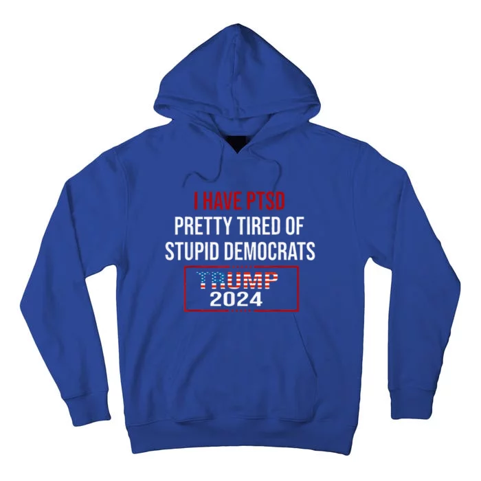 I Have Ptsd Pretty Tired Of Stupid Democrats Tall Hoodie