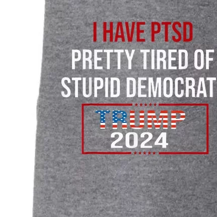 I Have Ptsd Pretty Tired Of Stupid Democrats Doggie 3-End Fleece Hoodie