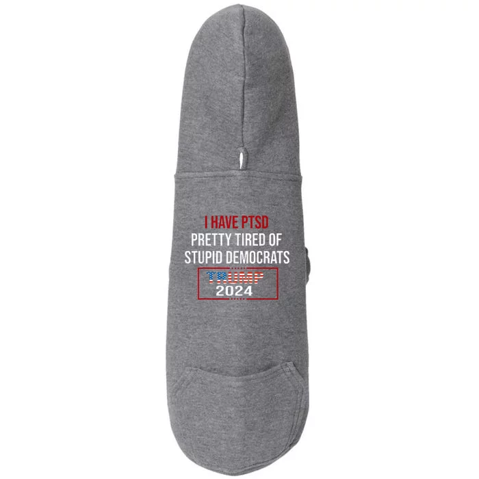 I Have Ptsd Pretty Tired Of Stupid Democrats Doggie 3-End Fleece Hoodie