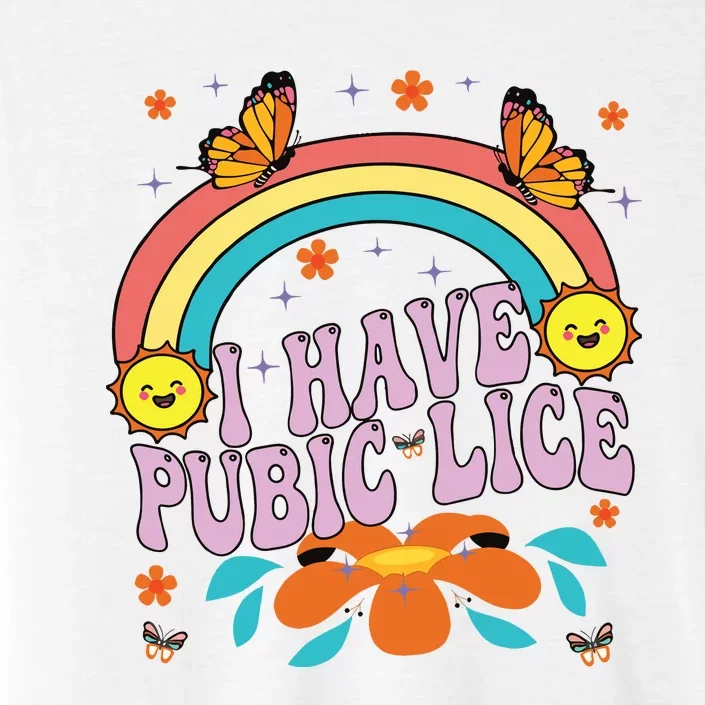 I Have Pubic Lice ChromaSoft Performance T-Shirt