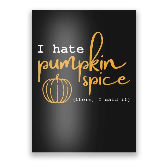 I Hate Pumpkin Spice There I Said Fall Thanksgiving Poster