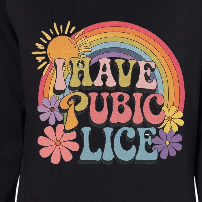 I Have Pubic Lice Funny Retro Offensive Inappropriate Meme Womens California Wash Sweatshirt