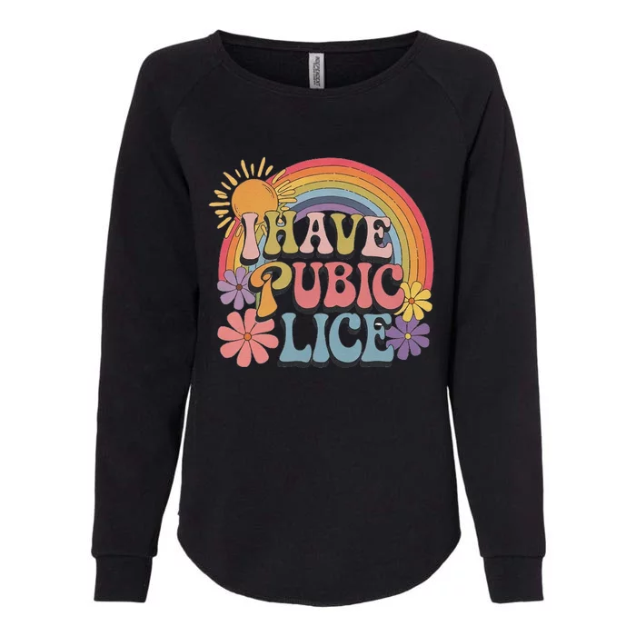 I Have Pubic Lice Funny Retro Offensive Inappropriate Meme Womens California Wash Sweatshirt