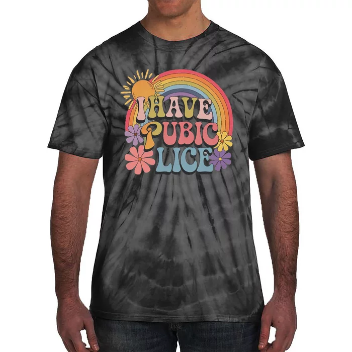 I Have Pubic Lice Funny Retro Offensive Inappropriate Meme Tie-Dye T-Shirt