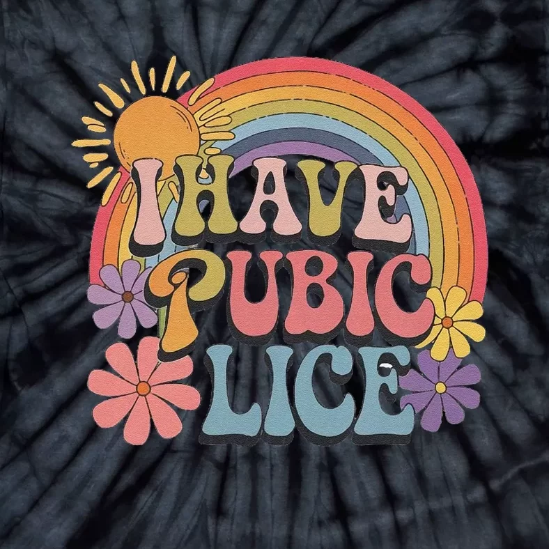 I Have Pubic Lice Funny Retro Offensive Inappropriate Meme Tie-Dye T-Shirt