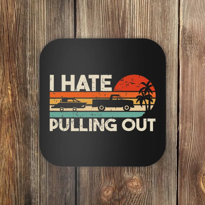 I Hate Pulling Out Vintage Boating Trailer Boat Captain Coaster