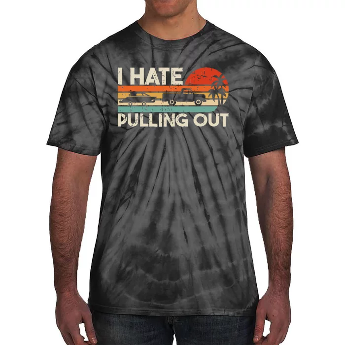 I Hate Pulling Out Vintage Boating Trailer Boat Captain Tie-Dye T-Shirt