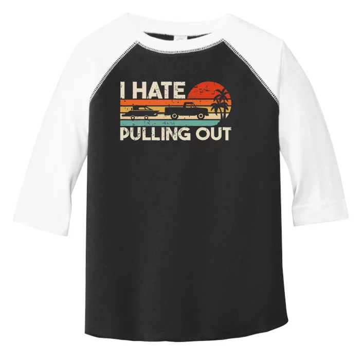 I Hate Pulling Out Vintage Boating Trailer Boat Captain Toddler Fine Jersey T-Shirt