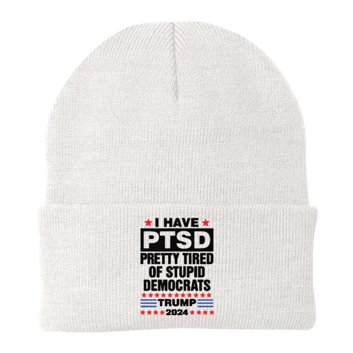 I Have Ptsd Pretty Tired Of Stupid Democrats Trump 2024 Knit Cap Winter Beanie