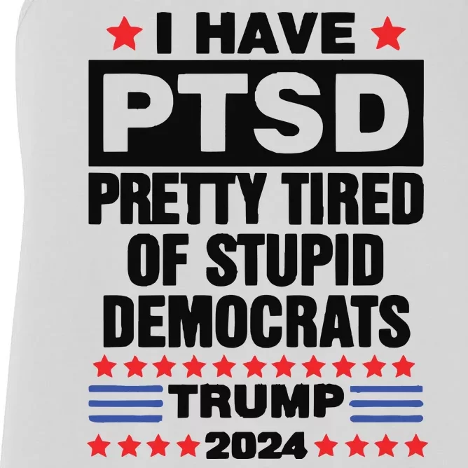 I Have Ptsd Pretty Tired Of Stupid Democrats Trump 2024 Women's Racerback Tank