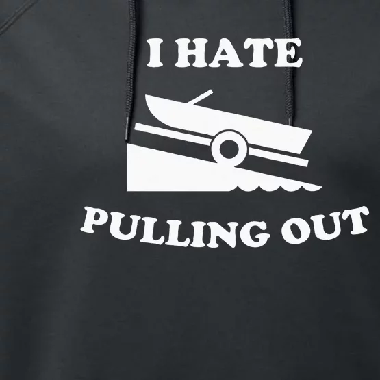 I hate pulling out fishing boating boat launch boat ramp Performance Fleece Hoodie