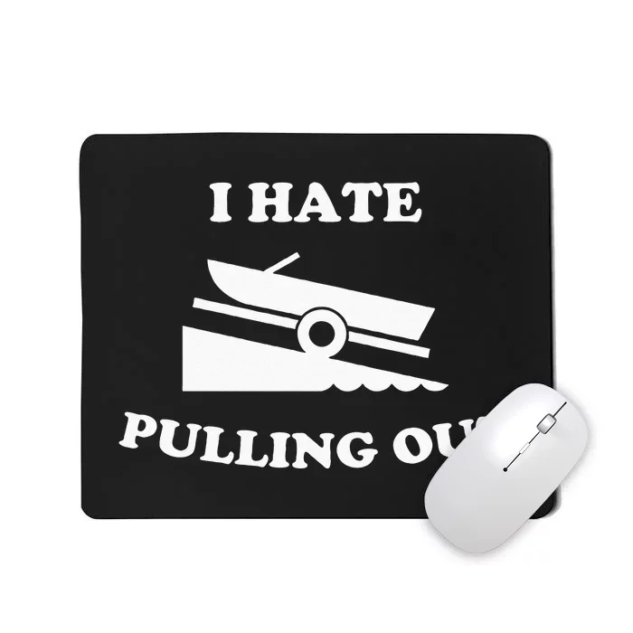 I hate pulling out fishing boating boat launch boat ramp Mousepad