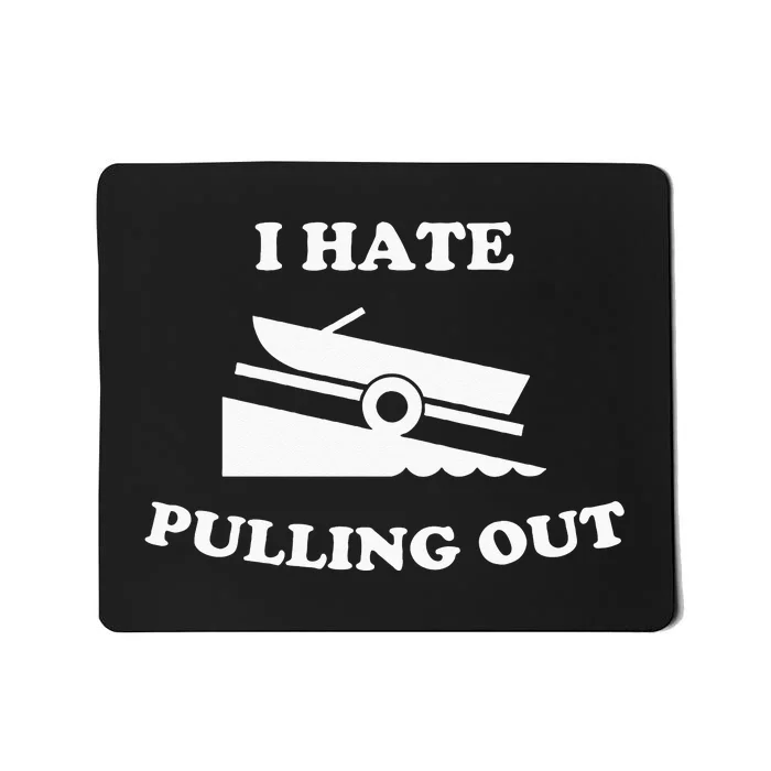 I hate pulling out fishing boating boat launch boat ramp Mousepad