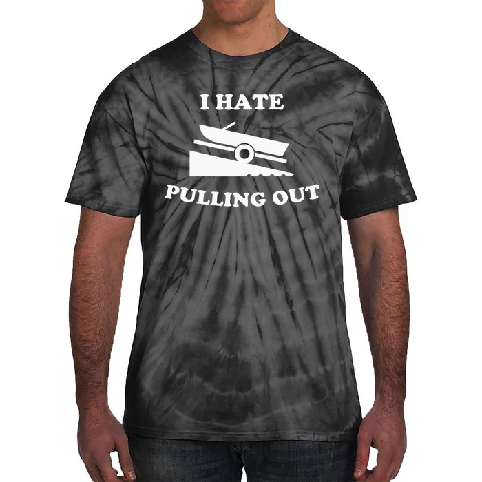 I hate pulling out fishing boating boat launch boat ramp Tie-Dye T-Shirt