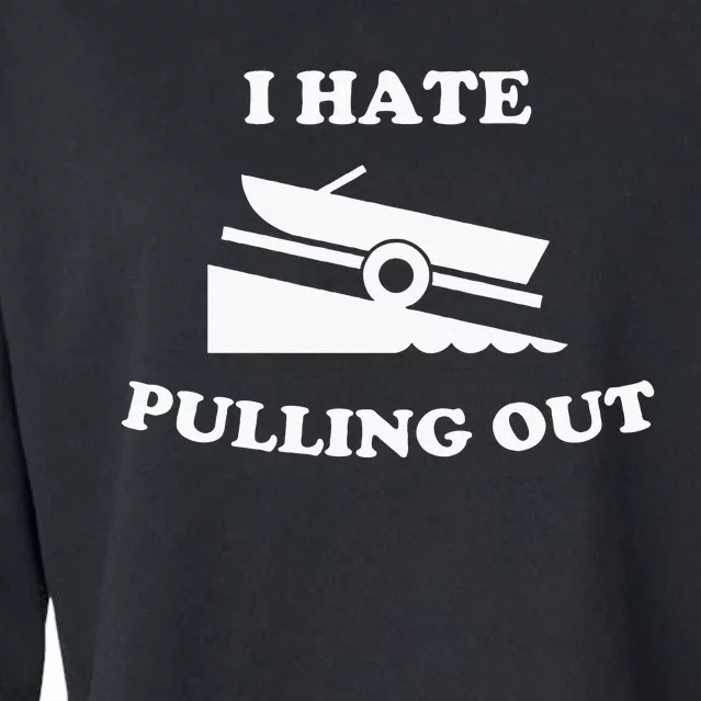 I hate pulling out fishing boating boat launch boat ramp Cropped Pullover Crew