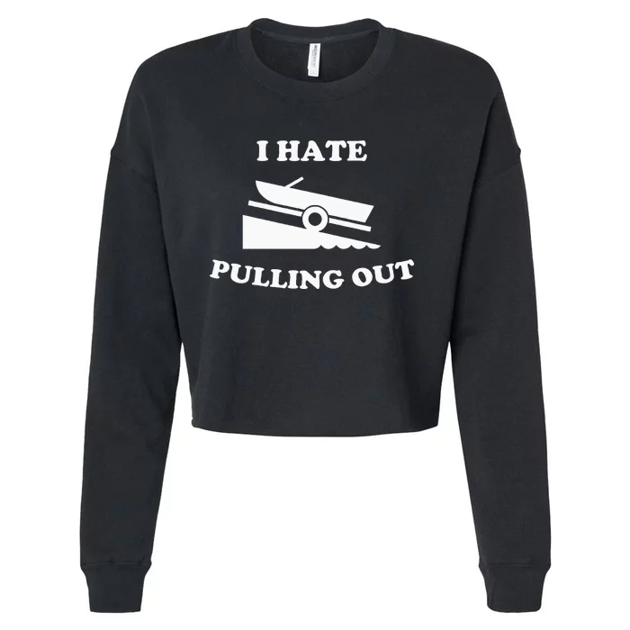 I hate pulling out fishing boating boat launch boat ramp Cropped Pullover Crew