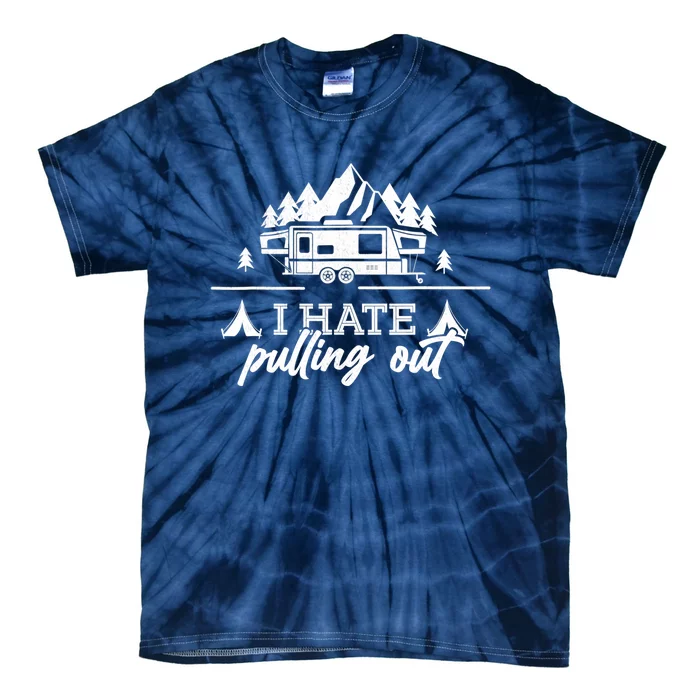 I Hate Pulling Out Funny Campings Tie-Dye T-Shirt