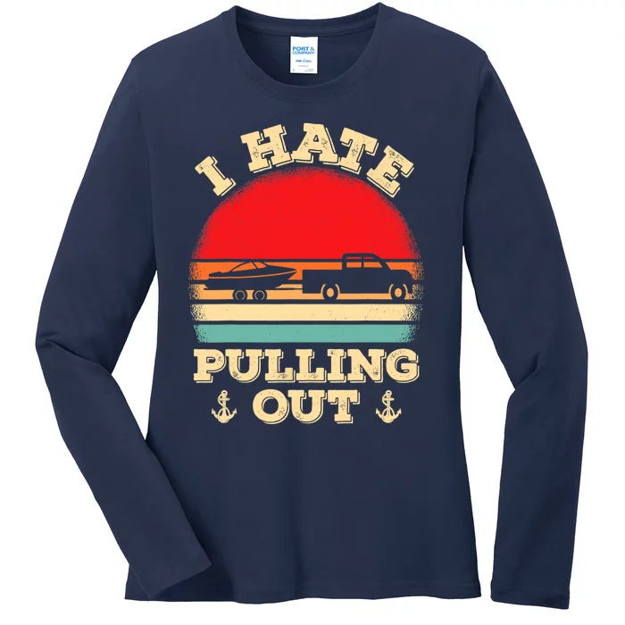 I Hate Pulling Out Retro Boating Boat Captain Ladies Long Sleeve Shirt